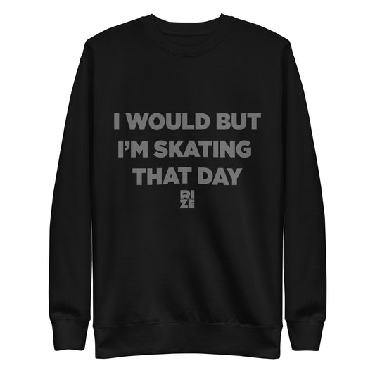 WOULD BUT IM SKATING ™ SWEATSHIRT