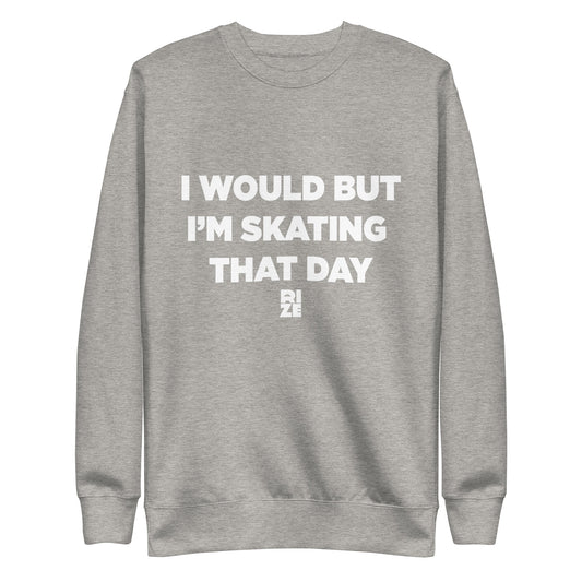 WOULD BUT I'M SKATING ™ SWEATSHIRT